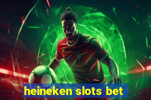 heineken slots bet